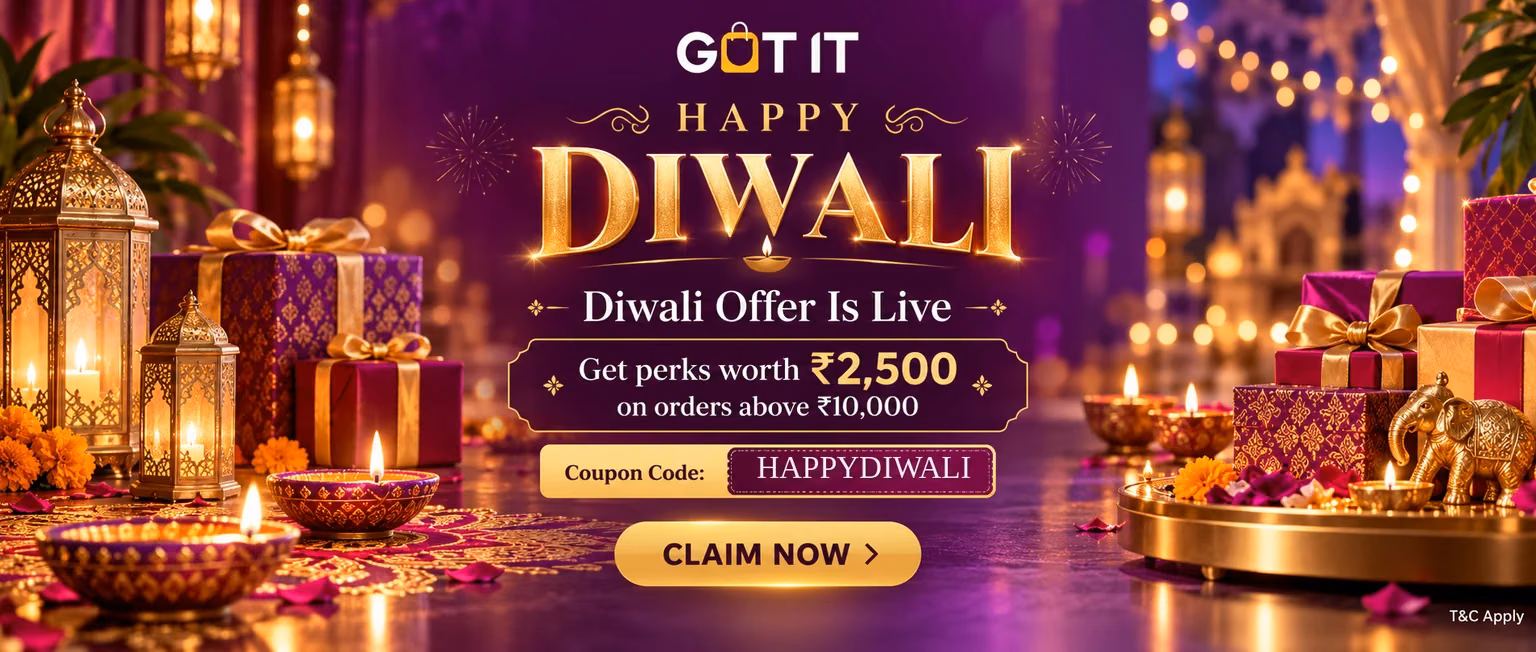 GOT IT Happy Diwali: perks worth ₹2,500 on orders above ₹10,000. Use code HAPPYDIWALI.